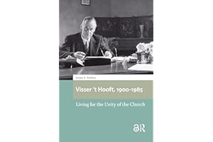 Visser 't Hooft, 1900-1985: Living for the Unity of the Church