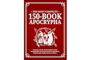 The Most Complete 150-Book Apocrypha: Featuring 1-3 Enoch, Jasher, Giants, Pseudepigrapha, Deuterocanonical Texts, Apocalypse