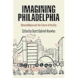 Imagining Philadelphia: Edmund Bacon and the Future of the City
