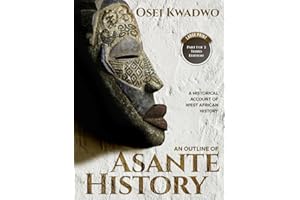 An Outline of Asante History Part 1 of 3 Third Edition: A historical account of West African history (An Outline of Asante Traditions)