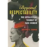 Beyond Respectability: The Intellectual Thought of Race Women (Women, Gender, and Sexuality in American History)