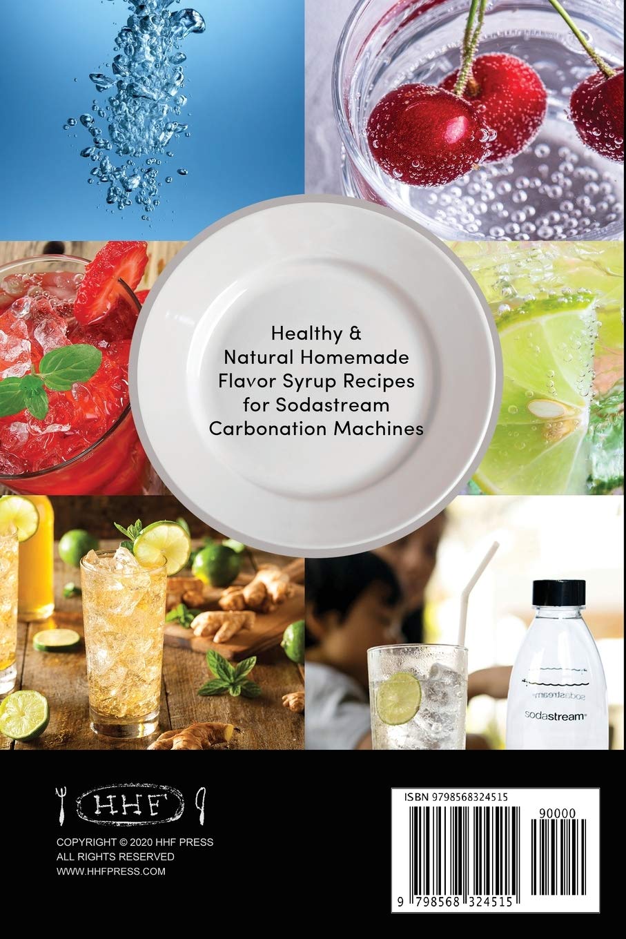 The Soda Maker Flavor Bible: Healthy & Natural Homemade Flavor Syrup Recipes for Sodastream Carbonation Machines