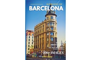 Wonders of Barcelona: A Photo Collection of the City’s Most Beautiful Places to See – A Stunning Coffee Table Travel Photobook (Full-Color)