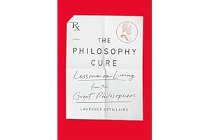 The Philosophy Cure: Lessons on Living from the Great Philosophers