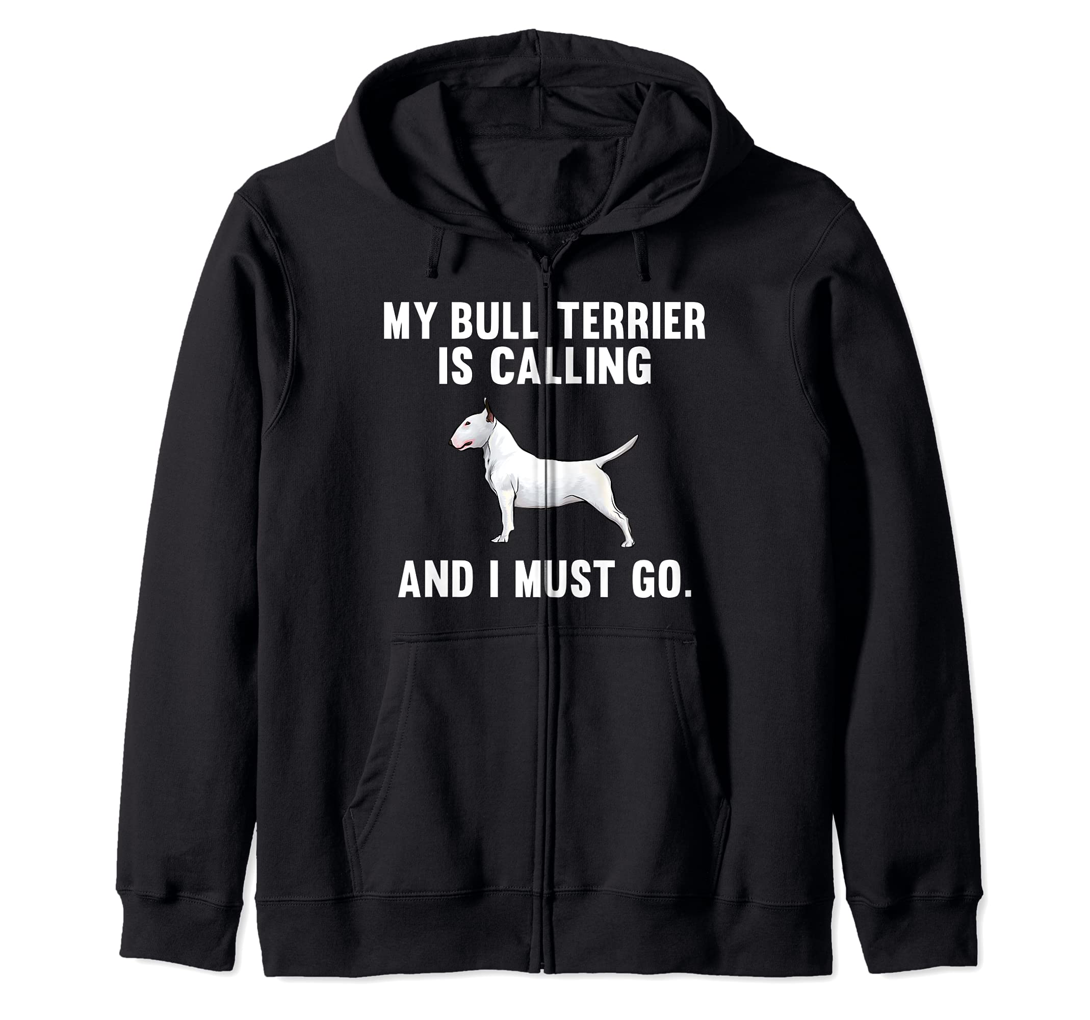 Funny My Bull Terrier Is Calling And I Must Go Dog Zip Hoodie