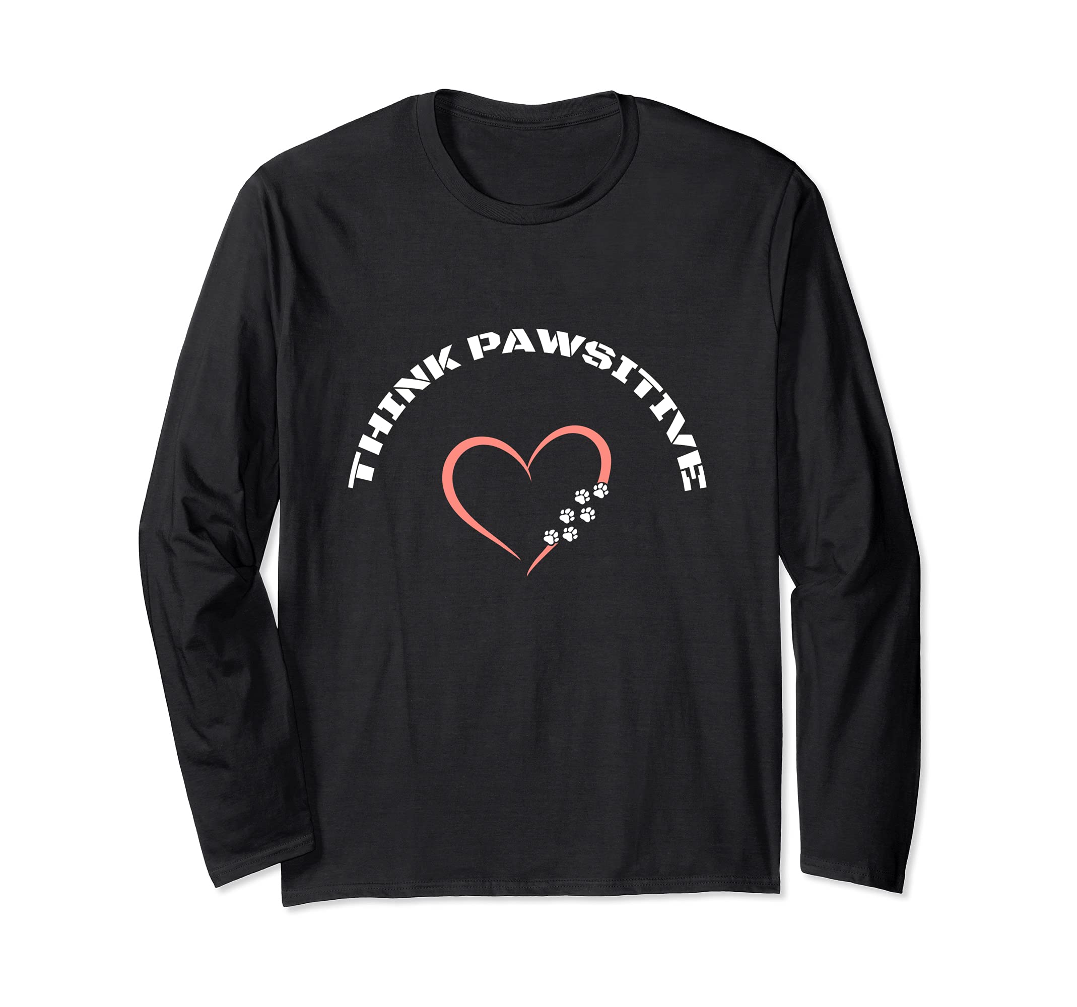 Cute dog and pet , dogs paw, sayings Think Pawsitive, love Long Sleeve T-Shirt