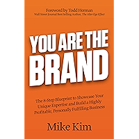You Are The Brand: The 8-Step Blueprint to Showcase Your Unique Expertise and Build a Highly Profitable, Personally…