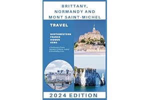 Brittany, Normandy and Mont Saint-Michel Travel Guide 2024: A Northwestern France Adventure of History, Seafood & Breathtaking Views (Explore 2024 like a kocal)
