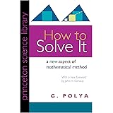 How to Solve It: A New Aspect of Mathematical Method (Princeton Science Library, 34)