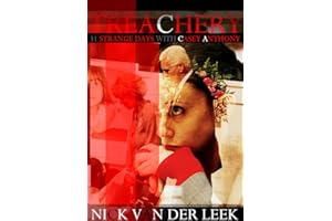 Treachery: Thirty-One Strange Days With Casey Anthony (Hopespring Chronicles Book 1)