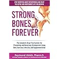 Strong Bones Forever: The Complete Drug-Free System for Preventing and Reversing Osteoporosis Using Diet, Exercise, Lifestyle, and Supplentation