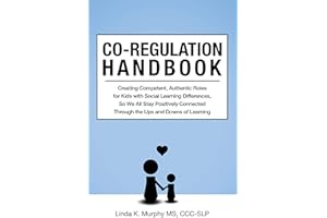 Co-Regulation Handbook: Creating Competent, Authentic Roles for Kids with Social Learning Differences, So We All Stay Positiv