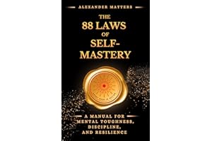 The 88 Laws Of Self-Mastery: A Manual for Mental Toughness, Discipline, and Resilience