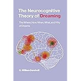 The Neurocognitive Theory of Dreaming: The Where, How, When, What, and Why of Dreams