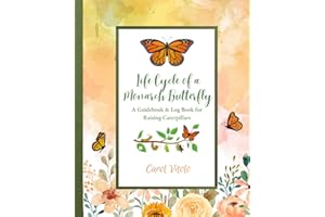 Life Cycle of a Monarch Butterfly: A Guidebook & Log Book for Raising Caterpillars