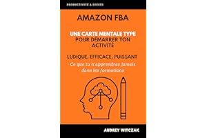 AMAZON FBA : la carte mentale pour lancer et structurer ton activité: Ce que tu n'apprendras jamais dans les formations (Fren