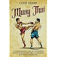 Muay Thai: A Comprehensive Guide to Thai Boxing Basics for Beginners and a Comparison with Dutch Kickboxing (Mix Martial Arts)