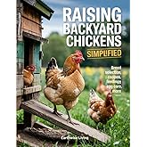 Raising Backyard Chickens Simplified: The A to Z Family-Friendly Guide to Raising Happy Hens for Fresh Eggs and Sustainable Living—Perfect for Small Yards, First-Time Keepers, and Easy Coop Setups