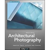 Architectural Photography: Composition, Capture, and Digital Image Processing