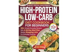 High-Protein Low-Carb Diet Cookbook For Beginners: 120+ Simple Everyday Recipes With A 28-Day Meal Plan, Weekly Shopping List