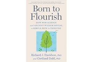 Born to Flourish: How New Science and Ancient Wisdom Reveal a Simple Path to Thriving