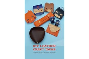 DIY Leather Craft Ideas: Beautiful Leather Projects and Instructions: Leather Crafting