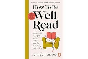 How to be Well Read: A guide to 500 great novels and a handful of literary curiosities