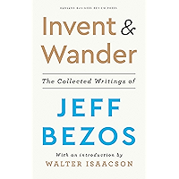 Invent and Wander: The Collected Writings of Jeff Bezos, With an Introduction by Walter Isaacson