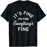 Its Fine Im Fine Everythings Fine T-Shirt