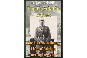 The Unkillable Soldier: The Extraordinary Life of Adrian Carton De Wiart
