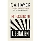 The Fortunes of Liberalism: Essays on Austrian Economics and the Ideal of Freedom (The Collected Works of F. A. Hayek Book 4)