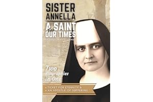 Sister Annella: A Saint for Our Times (Two Biographies in One: Ticket for Eternity & An Apostle of Suffering)