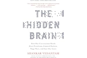 The Hidden Brain: How Our Unconscious Minds Elect Presidents, Control Markets, Wage Wars, and SaveOur Lives