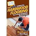 HowExpert Guide to Hardwood Flooring: How to Install and Maintain Hardwood Floors
