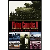 Flying Canucks II: Pioneers of Canadian Aviation