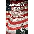January 1973: Watergate, Roe v. Wade, Vietnam, and the Month That Changed America Forever