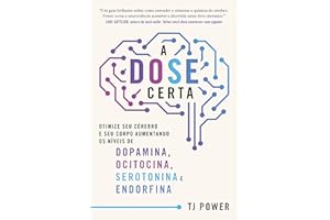 A DOSE certa – Otimize seu cérebro e seu corpo aumentando os níveis de Dopamina, Ocitocina, Serotonina e Endorfina (Portugues