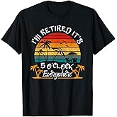 It's 5 O'Clock Everywhere I'm Retired Summer Retirement T-Shirt