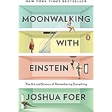 Moonwalking with Einstein: The Art and Science of Remembering Everything