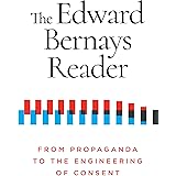The Edward Bernays Reader: From Propaganda to the Engineering of Consent
