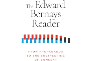 The Edward Bernays Reader: From Propaganda to the Engineering of Consent