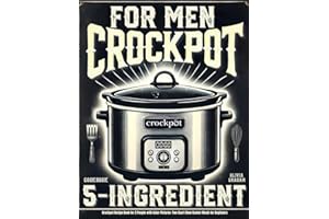 5 Ingredient Crock Pot Cookbook for Men: Easy Crockpot Recipe Book for 2 People with Color Pictures: Two Quart Slow Cooker Meals for Beginners (Mini Crock Pot Cookbooks)