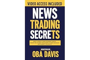 News Trading Secrets: How To Profit From Economic Events, Predicting Market Reactions To News Releases And Market Volatility 