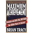 Maximum Achievement: Strategies and Skills That Will Unlock Your Hidden Powers to Succeed