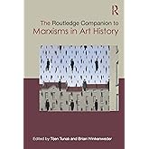 The Routledge Companion to Marxisms in Art History (Routledge Art History and Visual Studies Companions)