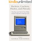 Hackers, Crackers, Pirates and Phreaks: The Rise and Fall of the 1980’s Global Computer Underground