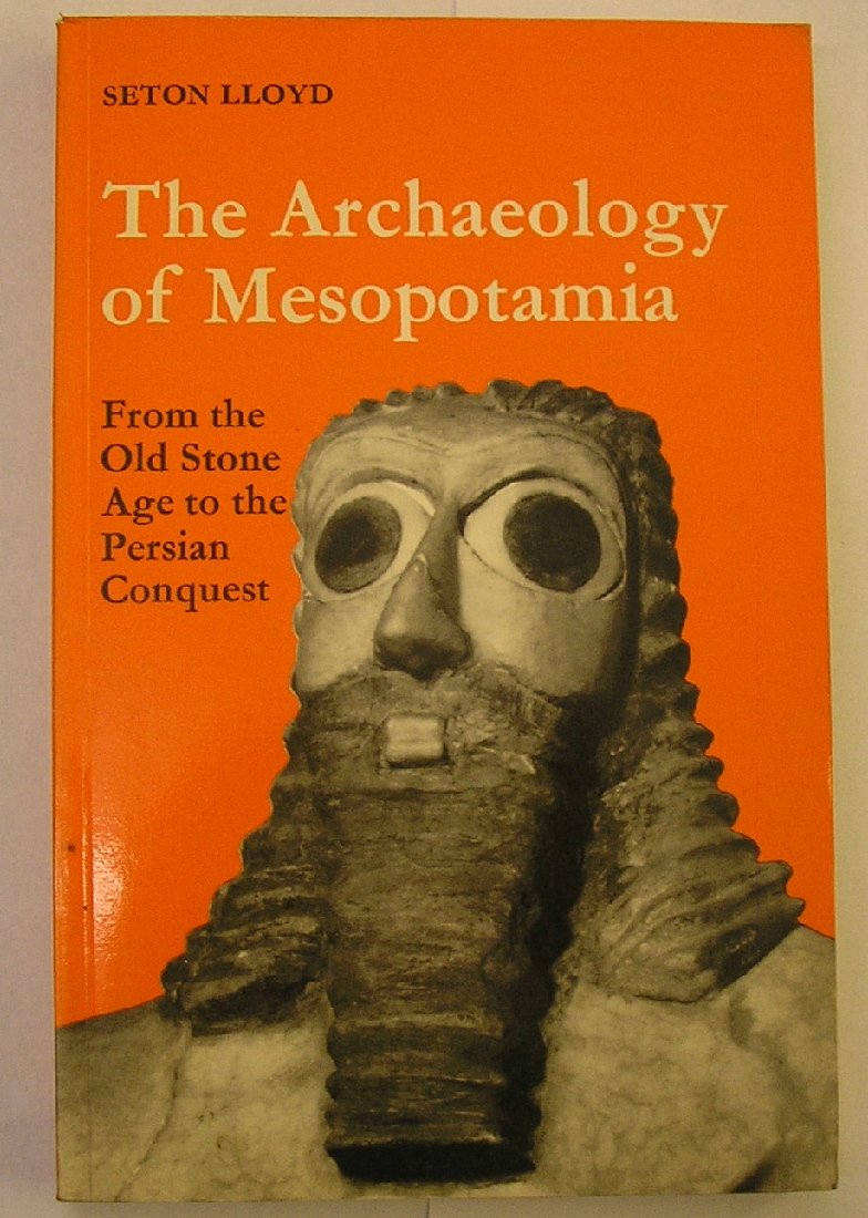 The Archaeology Of Mesopotamia From The Old Stone Age To The Persian Conquest Seton Lloyd Amazon Com Books