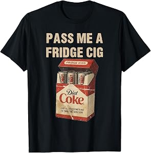 Funny Shirts for Men and Women Pass Me A Fridge Cig Meme Tees T Shirts