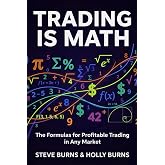 Trading is Math: The Formulas for Profitable Trading in Any Market
