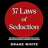 37 Laws of Seduction: The Positive Art and Science